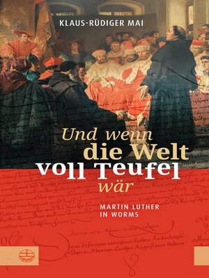 cover image of Und wenn die Welt voll Teufel wär. Martin Luther in Worms.